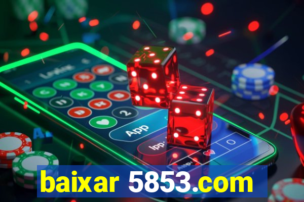 baixar 5853.com